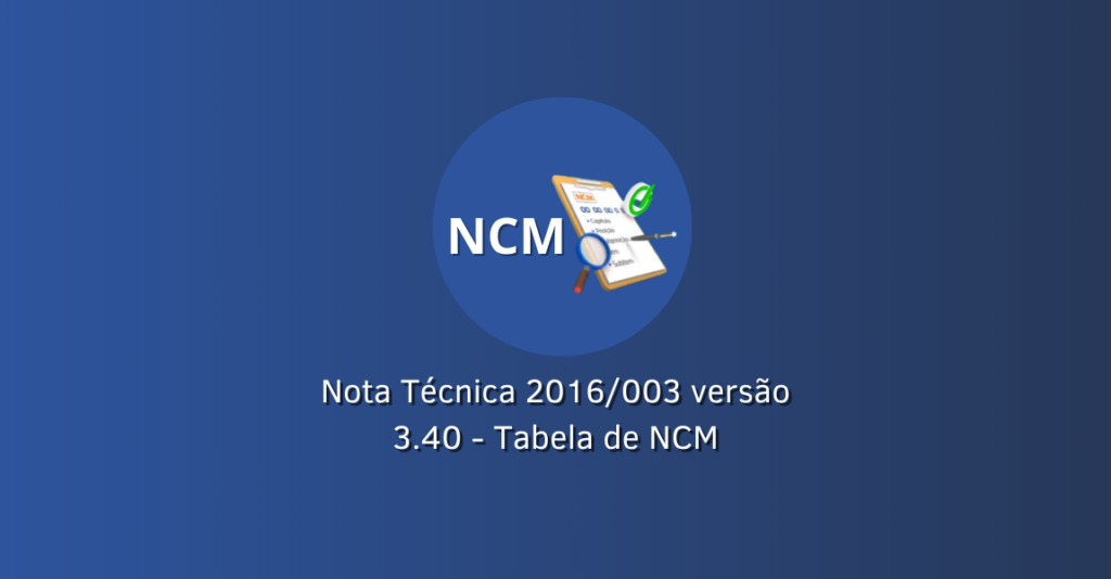 Nota Técnica 2016/003 versão 3.40 - Tabela de NCM CTEC